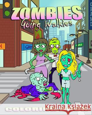 Zombie Coloring Book: Zombies Going Walkies Zombie Coloring 9781517378585 Createspace