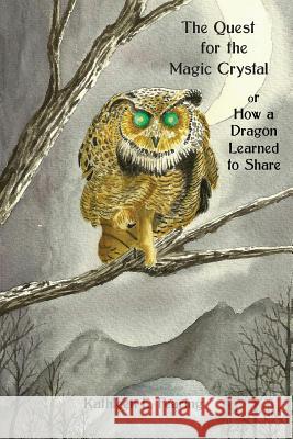 The Quest for the Magic Crystal: How a Dragon Learned to Share Kathleen E. Fearing 9781517378608 Createspace