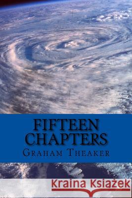 Fifteen Chapters MR Graham Theaker 9781517379094 Createspace