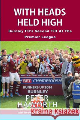 With Heads Held High: Burnley FC's Second Tilt At The Premier League Waldron, Colin 9781517380106 Createspace