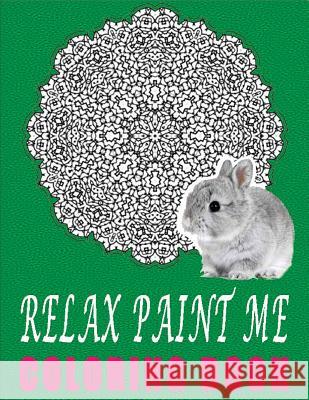 Relax Paint Me Coloring Book- Vol.1: coloring books for adults relaxation Charm, Jangle 9781517380694 Createspace