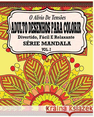 O Alivio de Tensoes Adulto Desenhos Para Colorir: Divertido, Facil e Relaxante Serie Mandala ( Vol. 2 ) Potash, Jason 9781517380946 Createspace
