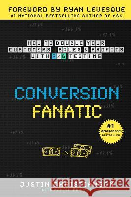 Conversion Fanatic: How To Double Your Customers, Sales and Profits With A/B Testing Punjabi, Manish 9781517383183 Createspace