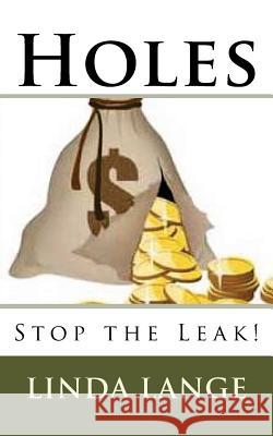 Holes: Stop the Leak! Linda Lange 9781517384012 Createspace Independent Publishing Platform