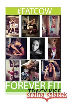 Fatcow: Forever Fit Miss Tracy Kiss 9781517385279 Createspace