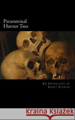 Paranormal Horror Two: An Anthology of Short Stories James Cagwin Allen Kopp Wendy L. Schmidt 9781517385811