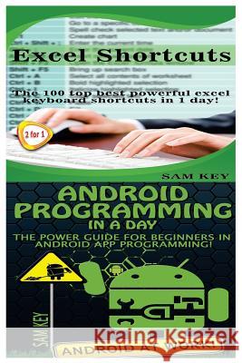 Excel Shortcuts & Android Programming in a Day! Sam Key 9781517387563 Createspace