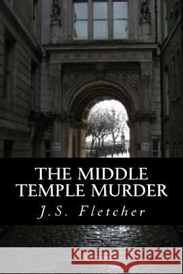 The Middle Temple Murder J. S. Fletcher 9781517387983 Createspace