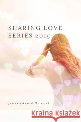 Sharing Love Series 2015 James Edward Hyle 9781517391195