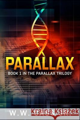 Parallax W W Cass, Jr 9781517391393 Createspace Independent Publishing Platform