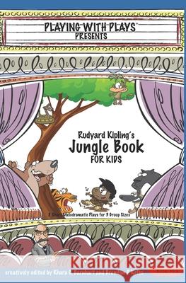 Rudyard Kipling's The Jungle Book for Kids: 3 Short Melodramatic Plays for 3 Group Sizes Khara C Barnhart, Adam T Watson, Shana Hallmeyer 9781517392468