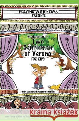 Shakespeare's Two Gentlemen of Verona for Kids: 3 Short Melodramatic Plays for 3 Group Sizes Suzy Newman, Shana Hallmeyer, Ron Leishman 9781517392499 Createspace Independent Publishing Platform
