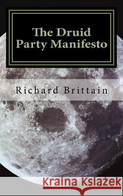 The Druid Party Manifesto Richard Brittain 9781517392635