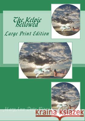 The Kelpie Bellowed: Large Print Edition Maryann Doty Rizzo 9781517393076 Createspace