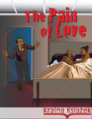 The Pain of Love: The Pain of Love 978 Kebaneilwe Kb Garebatho 9781517393908 Createspace Independent Publishing Platform