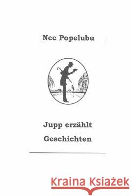 Jupp erzaehlt Geschichten Popelubu, Nee 9781517393915 Createspace