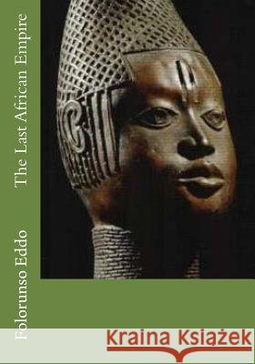 The Last African Empire MR Folorunso Eddo 9781517394233 Createspace