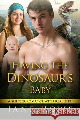 Having The Dinosaur's Baby: A Paranormal Romance Rowe, Jane 9781517394417