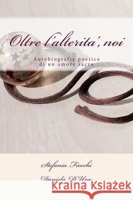 Oltre l'alterita', noi Daniela D'Uva Stefania Fiocchi 9781517394486 Createspace Independent Publishing Platform