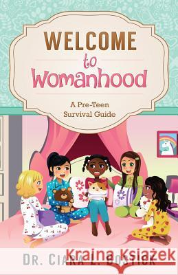 Welcome To Womanhood: A Pre-Teen Survival Guide Bostick, Ciara L. 9781517395865 Createspace Independent Publishing Platform