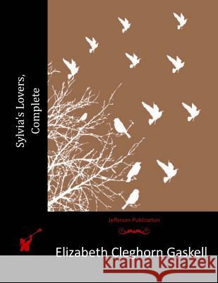 Sylvia's Lovers, Complete Elizabeth Cleghorn Gaskell 9781517396626 Createspace