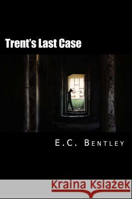 Trent's Last Case E. C. Bentley 9781517396695 Createspace