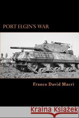 Port Elgin's War: A History of a Canadian Town and the 98th (Bruce) Anti-tank Battery during the Second World War Macri, Franco David 9781517396862 Createspace Independent Publishing Platform