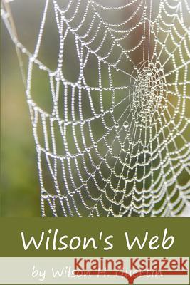 Wilson's Web Dr Wilson H. Guertin Jonathan P. Slow 9781517397814 Createspace