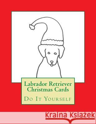 Labrador Retriever Christmas Cards: Do It Yourself Gail Forsyth 9781517398033