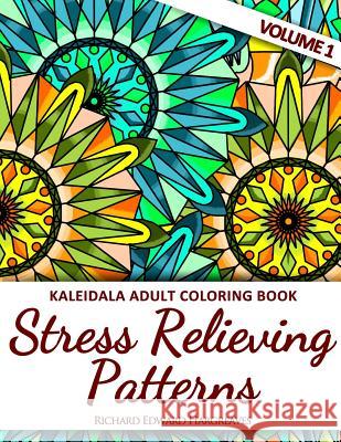 Kaleidala Adult Coloring Book - Stress Relieving Patterns Richard Edward Hargreaves 9781517398613