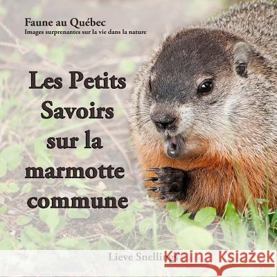 Les Petits Savoirs sur la marmotte commune Snellings, Lieve 9781517398903 Createspace