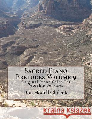 Sacred Piano Preludes Volume 9: Original Piano Solos For Worship Services Chilcote, Don Hodell 9781517398958 Createspace