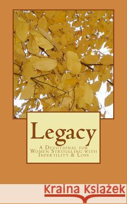 Legacy: A Devotional for Women Stuggling with Infertility Kristen L. Smith 9781517399276