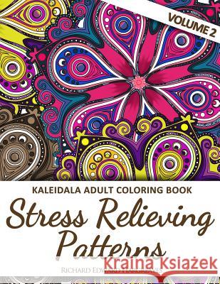 Kaleidala Adult Coloring Book: Stress Relieving Patterns - V2 Richard Edward Hargreaves 9781517399337