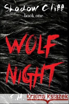 Shadow Cliff Book One: Wolf Night E. M. Knowles 9781517400613 Createspace