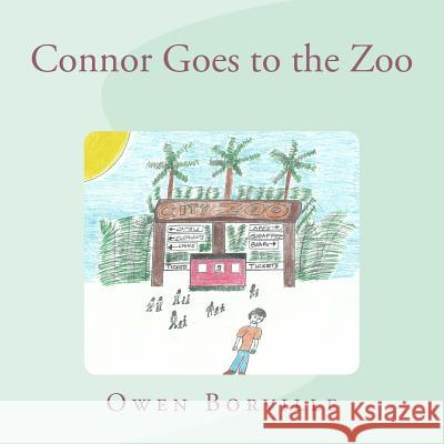 Connor Goes to the Zoo Owen Borville 9781517402341 Createspace