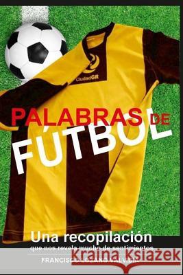 Palabras de Futbol: Un Instrumento Llamado Futbol Francis Lozano Valdivia 9781517402747 Createspace Independent Publishing Platform