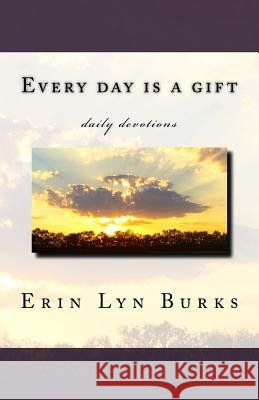Every day is a gift Burks, Erin Lyn 9781517403218