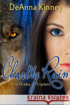 Charity Rain (Charity Series Book 5): The Drake Triplets Deanna Kinney 9781517403355 Createspace