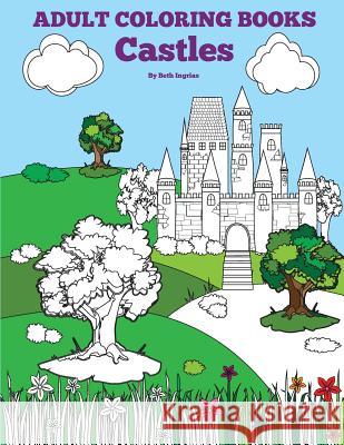 Adult Coloring Books: Castles Beth Ingrias 9781517403874 Createspace