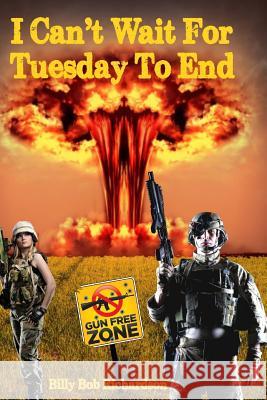 I Can't Wait For Tuesday To End: Book Three In The TUESDAY PAW Series Billy Bob Richardson 9781517404208