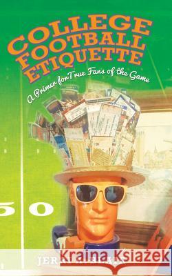 College Football Etiquette: A Primer for True Fans of the Game Jerri a. Blair 9781517404512 Createspace