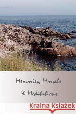 Memories, Morsels, and Meditations Gerald W. Casey Bettye R. Casey Brian Casey 9781517404567 Createspace Independent Publishing Platform