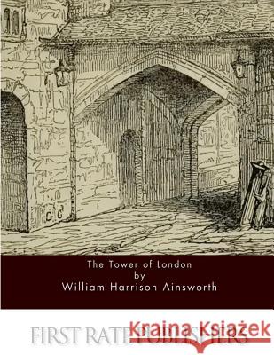 The Tower of London William Harrison Ainsworth 9781517405816