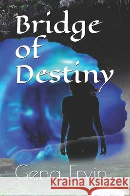 Bridge of Destiny Gena Ervin 9781517406318 Createspace Independent Publishing Platform