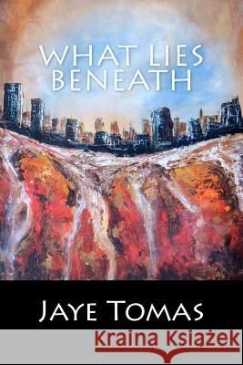 What Lies Beneath Jaye Tomas 9781517409524