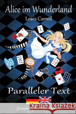 Alice im Wunderland / Alice in Wonderland - Zweisprachig Deutsch Englisch mit nebeneinander angeordneten  Lewis Carroll 9781517409944 