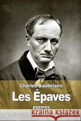 Les Épaves Baudelaire, Charles 9781517410230 Createspace