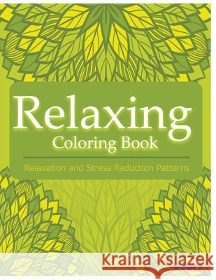 Relaxing Coloring Book: Coloring Books for Adults: Relaxation & Stress Reduction Patterns Coloring Books Fo V. Art 9781517410803 Createspace