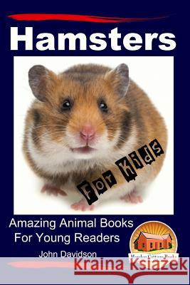 Hamsters for Kids Amazing Animal Books for Young Readers John Davidson Mendon Cottage Books 9781517411749 Createspace